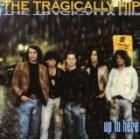 TRAGICALLY HIP-Up To Here